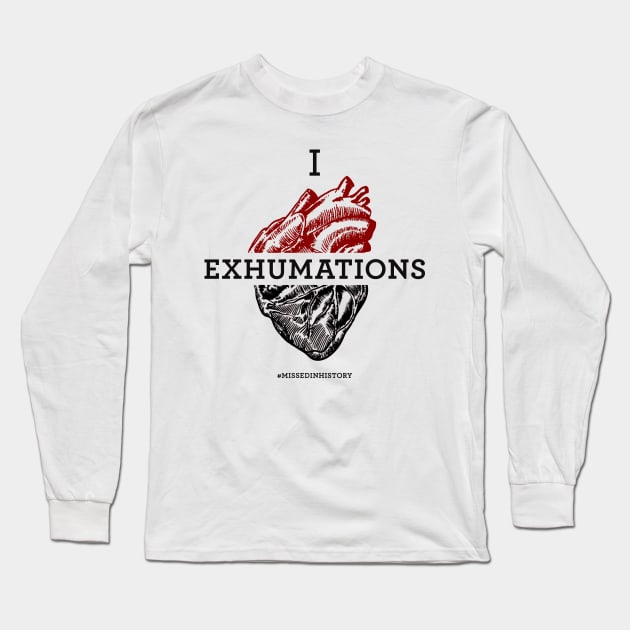 I Heart Exhumations Long Sleeve T-Shirt by Stuff You Missed in History Class